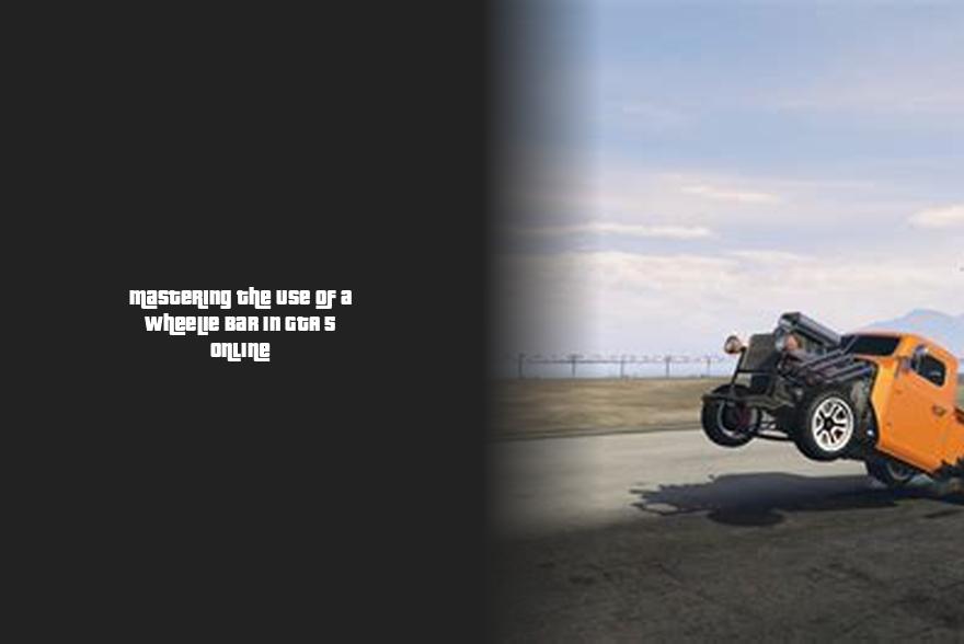 Mastering the Use of a Wheelie Bar in GTA 5 Online of Champions