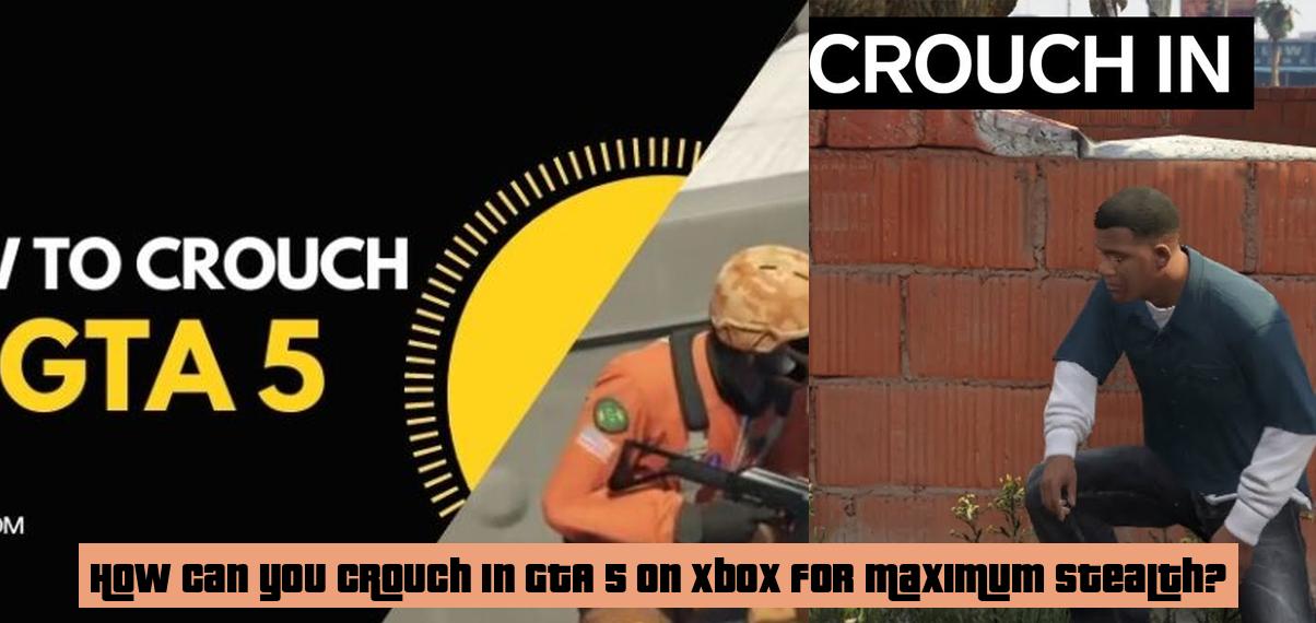 How can you crouch in GTA 5 on Xbox for maximum stealth? – Forge of ...